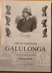 kniha Osud jménem Galulonga vzpomínka k 100. výročí úmrtí lékaře a cestovatele MUDr. Emila Holuba a na počest 120. výročí druhé africké výpravy uskutečněné 1883-1887, Nová tiskárna 2003