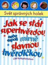 kniha Jak se stát superhvězdou nebo aspoň mírně slavnou hvězdičkou, Egmont 2004