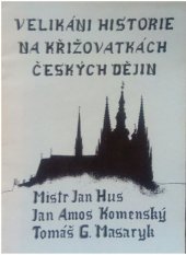 kniha Velikáni historie na křižovatkách českých dějin Mistr Jan Hus, Jan Amos Komenský, Tomáš G. Masaryk, Církev adventistů sedmého dne 1990