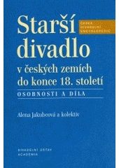 kniha Starší divadlo v českých zemích do konce 18. století osobnosti a díla, Divadelní ústav 2007