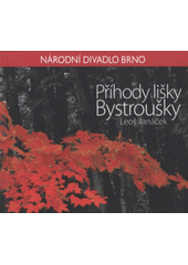 kniha Leoš Janáček, Příhody lišky Bystroušky [opera o třech dějstvích : premiéra dne 6. listopadu 2008 v Janáčkově divadle, Národní divadlo Brno 2008