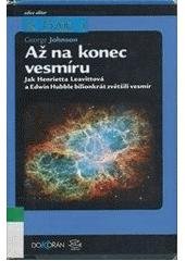 kniha Až na konec vesmíru jak Henrietta Leavittová a Edwin Hubble bilionkrát zvětšili vesmír, Dokořán 2007