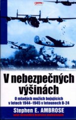 kniha V nebezpečných výšinách o mladých mužích bojujících v letech 1944-1945 v letounech B-24, Jota 2006