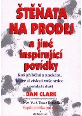 kniha Štěňata na prodej a jiné inspirující povídky koš příběhů a anekdot, které si získají vaše srdce a pohladí duši, Pragma 2001