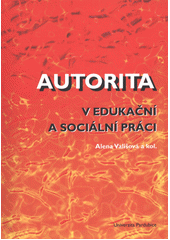 kniha Autorita v edukační a sociální práci, Univerzita Pardubice 2012