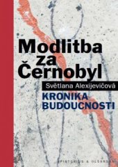 kniha Modlitba za Černobyl Kronika budoucnosti, Pistorius & Olšanská 2017