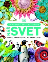 kniha Náš svet Od veľkého tresku po street art, Slovart 2023