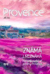 kniha Provence známá i neznámá Neopakovatelné příběhy Provence, XYZ 2021