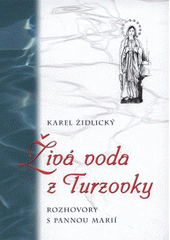kniha Živá voda z Turzovky rozhovory s Pannou Marií, Matice Cyrillo-Methodějská 2009