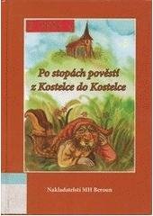 kniha Po stopách pověstí z Kostelce do Kostelce, MH 2007