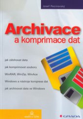 kniha Archivace a komprimace dat jak zálohovat data, jak komprimovat soubory WinRAR, WinZip, WinAce, Windows a nástroje komprese dat, jak archivovat data ve Windows, Grada 2003