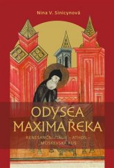 kniha Odysea Maxima Řeka Renesanční Itálie - Athos - Moskevská Rus, Pavel Mervart 2013
