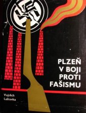 kniha Plzeň v boji proti fašismu stručné dějiny odboje Plzeňanů proti fašistickým okupantům 1938-1945, Západočeské nakladatelství 1975