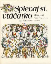 kniha Spievaj si, vtáčatko Slovenské ĺudové piesne pre deti malé i väčšie, Mladé letá 1990