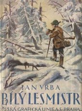 kniha Bílý lesmistr přírodní román, Česká grafická Unie 1941