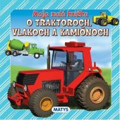 kniha Moja malá knižka o traktoroch, vlakoch a kamiónoch, Matys 2017