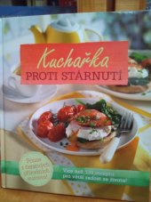 kniha Kuchařka proti starnuti Více než 130 receptů pro větší radost ze života, Reader’s Digest 2013