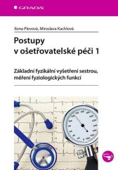 kniha Postupy v ošetřovatelské péči 1 Základní fyzikální vyšetření sestrou, měření fyziologických funkcí, Grada 2022