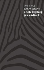 kniha Proč má zebra pruhy aneb Chytrej jak rádio 2, Radioservis 2016