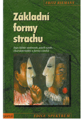 kniha Základní formy strachu typy lidské osobnosti, jejich vznik, charakteristiky a formy vztahů, Portál 2013