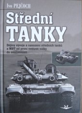 kniha Střední tanky 1. Dějiny vývoje a nasazení středních tanků a MBT od první světové války do současnosti, Svět křídel 2018