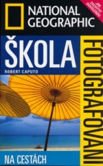 kniha Škola fotografování na cestách : tajemství dokonalých snímků, Sanoma Magazines Praha 2006