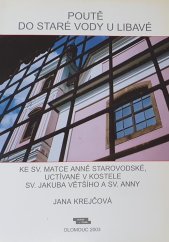 kniha Poutě do Staré Vody u Libavé ke sv. Matce Anně Starovodské, uctívané v kostele sv. Jakuba Většího a sv. Anny, Burian a Tichák 2003