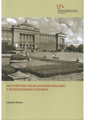 kniha Architektura socialistického realismu v severozápadních Čechách, Národní památkový ústav, Územní odborné pracoviště v Ostravě 2008