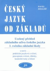 kniha Český jazyk od základů ucelený přehled základního učiva českého jazyka 2. ročníku základní školy : a navíc- praktická jazyková cvičení, pravopisná cvičení, diktáty, kontrolní testy a řešení, JaS 2000