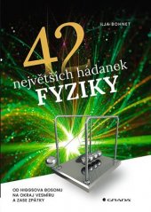 kniha 42 největších hádanek fyziky Od Higgsova bosonu na okraj vesmíru a zase zpátky, Grada 2022