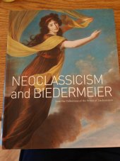 kniha Neoclassicism and biedermeier from the collections of the Prince of Liechtenstein, Museum of Decorative Arts in Prague 2010