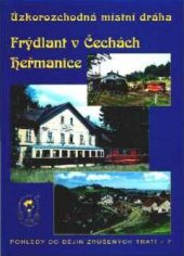 kniha Úzkorozchodná místní dráha Frýdlant v Čechách - Heřmanice, Vydavatelství dopravní literatury L. Čada 2000