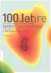 kniha 100 let terénní archeologie v Karlovarském kraji významné lokality a jejich osudy = 100 Jahre der archäologischen Terrainarbeiten in der Karlsbader Region : bedeutende Fundstellen und ihre Schicksale, Muzeum Karlovy Vary 2011