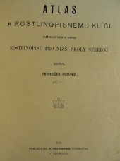 kniha Atlas k rostlinopisnému klíči, jejž dodatkem k svému rostlinopisu pro nižší školy střední sestavil František Polívka, R. Promberger 1904