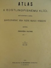 kniha Atlas k rostlinopisnému klíči, jejž dodatkem k svému rostlinopisu pro nižší školy střední sestavil František Polívka, R. Promberger 1904