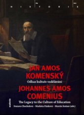 kniha Jan Amos Komenský - odkaz kultuře vzdělávání [příspěvky z mezinárodní konference Odkaz Jana Amose Komenského kultuře vzdělávání (Praha, 15.-17. listopadu 2007)] = Johannes Amos Comenius - the legacy to the culture of education : [papers from the international conference The Legacy of Johannes Amos , Academia 2009