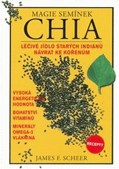 kniha Magie semínek Chia léčivé jídlo starých indiánů - návrat ke kořenům, Pragma 2012