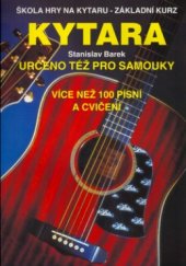 kniha Kytara škola hry na kytaru - základní kurz : určeno též pro samouky : více než 100 písní a cvičení, Svojtka & Co. 1999
