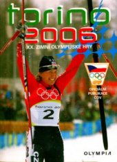 kniha Torino 2006 XX. zimní olympijské hry : [oficiální publikace Českého olympijského výboru, Olympia 2006