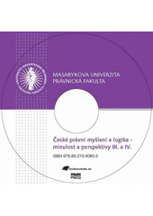 kniha České právní myšlení a logika - minulost a perspektivy III. a IV., Masarykova univerzita 2009