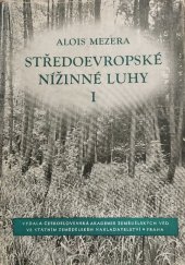 kniha Středoevropské nížinné luhy. 1. [díl], - Prostředí a rostlinná společenstva českomoravských údolních niv, stanovištní a lesní typy jako základ hospodaření v lužních porostech, Státní zemědělské nakladatelství 1956