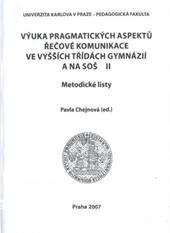 kniha Výuka pragmatických aspektů řečové komunikace ve vyšších třídách gymnázií a na SOŠ II metodické listy, Univerzita Karlova, Pedagogická fakulta 2007