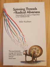 kniha Spinning Threads of Radical Aliveness Transcending the Legacy of Separation In Our Individual Lives, Fearless Heart Publications 2014