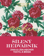 kniha Šílený hedvábník Zika & Lída Ascher : textil a móda, Slovart 2019