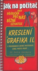 kniha Kreslení a grafika II kreslení a grafika. v programech Adobe Photoshop, Corel Photo-Paint-, CPress 2001