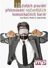 kniha 10 zlatých pravidel překonávání nejčastějších komunikačních bariér, Management Press 2007