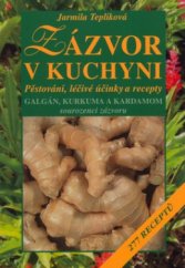 kniha Zázvor v kuchyni pěstování, léčivé účinky a recepty : galgán, kurkuma a kardamom - sourozenci zázvoru : 277 receptů, Vyšehrad 2004