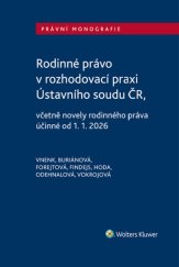 kniha Rodinné právo v rozhodovací praxi Ústavního soudu ČR včetně novely rodinného práva účinné od 1. 1. 2026, Wolters Kluwer 2026