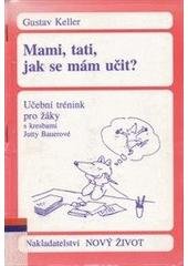 kniha Mami, tati, jak se mám učit? Učební trénink pro žáky, Nový život 1993