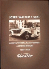 kniha Josef Walter a spol. - akciová továrna na automobily a letecké motory 1898-2003, AGM CZ 2002